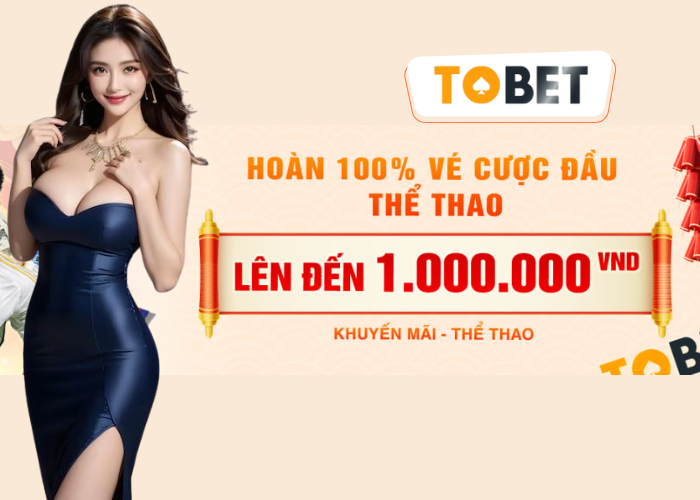 khuyến mãi TOBET hoàn 100% vé cược đầu thể thao