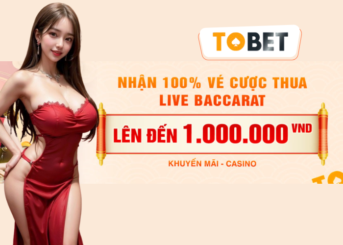 khuyến mãi TOBET hoàn tiền 100% cược thua live baccarat