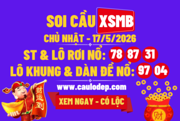 Soi Cầu XSMB 17/5/2026 | Dự Đoán XSMB CN