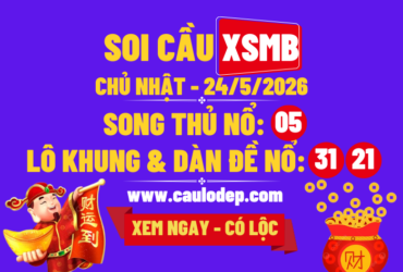 Soi Cầu XSMB 24/5/2026 | Dự Đoán XSMB CN