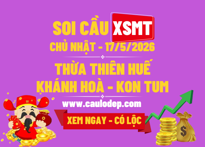 Soi Cầu XSMT 17/5/2026 | Dự Đoán XSMT CN - Bay phấp phới!